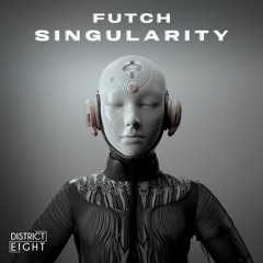 Futch - Singularity (Original Mix) *Out Now on District Eight*