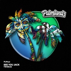 TWOBUZZ - See You Jack (Streaming Edit) [Palmlands Records]