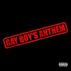 GAY BOY’S ANTHEM (freestyle)