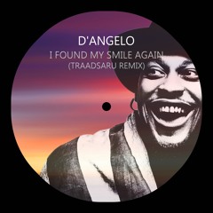 D'angelo - I Found My Smile Again (TRAADSARU Soulful House Remix)