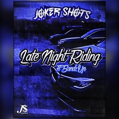 Joker Shots - Late Night Riding Ft. Bandz Up