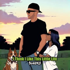 I Think I Like This Little Life