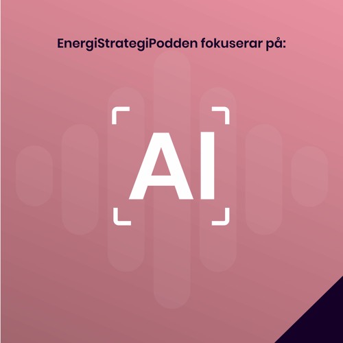 #47 - EnergiStrategiPodden fokuserar på...AI