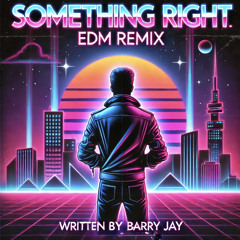 SOMETHING RIGHT (EDM Remix)