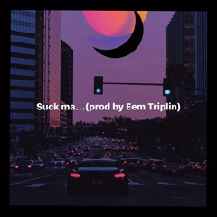 Suck ma...(prod by Eem Triplin)