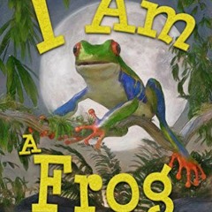[VIEW] [EPUB KINDLE PDF EBOOK] I Am a Frog: A Book About Frogs for Kids (I Am Learning: Educational