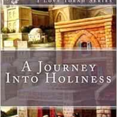 DOWNLOAD KINDLE 💖 A Journey Into Holiness (I Love Torah Series) by Reb Moshe Steiner