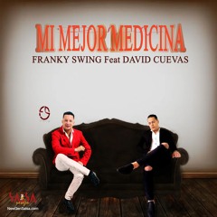 Mi Mejor Medicina - Franky Swing Ft. David Cuevas
