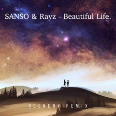 SANSO & Rayz - Beautiful Life (Scenery Remix)