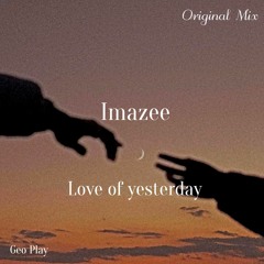Imazee - Love Of Yesterday
