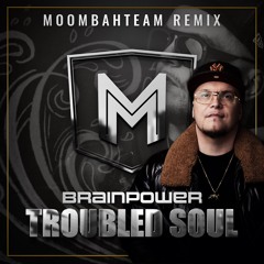 Brainpower - Troubled Soul (Moombahteam Club Mix)