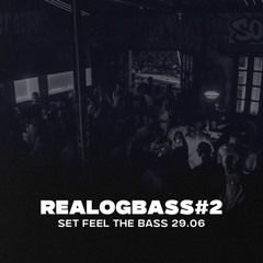 REALOGBASS#2 - SET FEEL THE BASS 29.06
