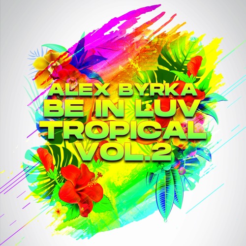 Alex Byrka - ''Be In Luv'' Tropical Vol.2