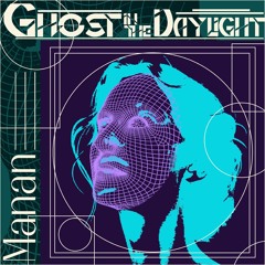 MANAN - GHOST IN THE DAYLIGHT (Ghost Song Contest)