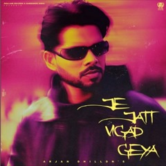 Je Jatt Vigad Geya | Arjan Dhillon | Official Song