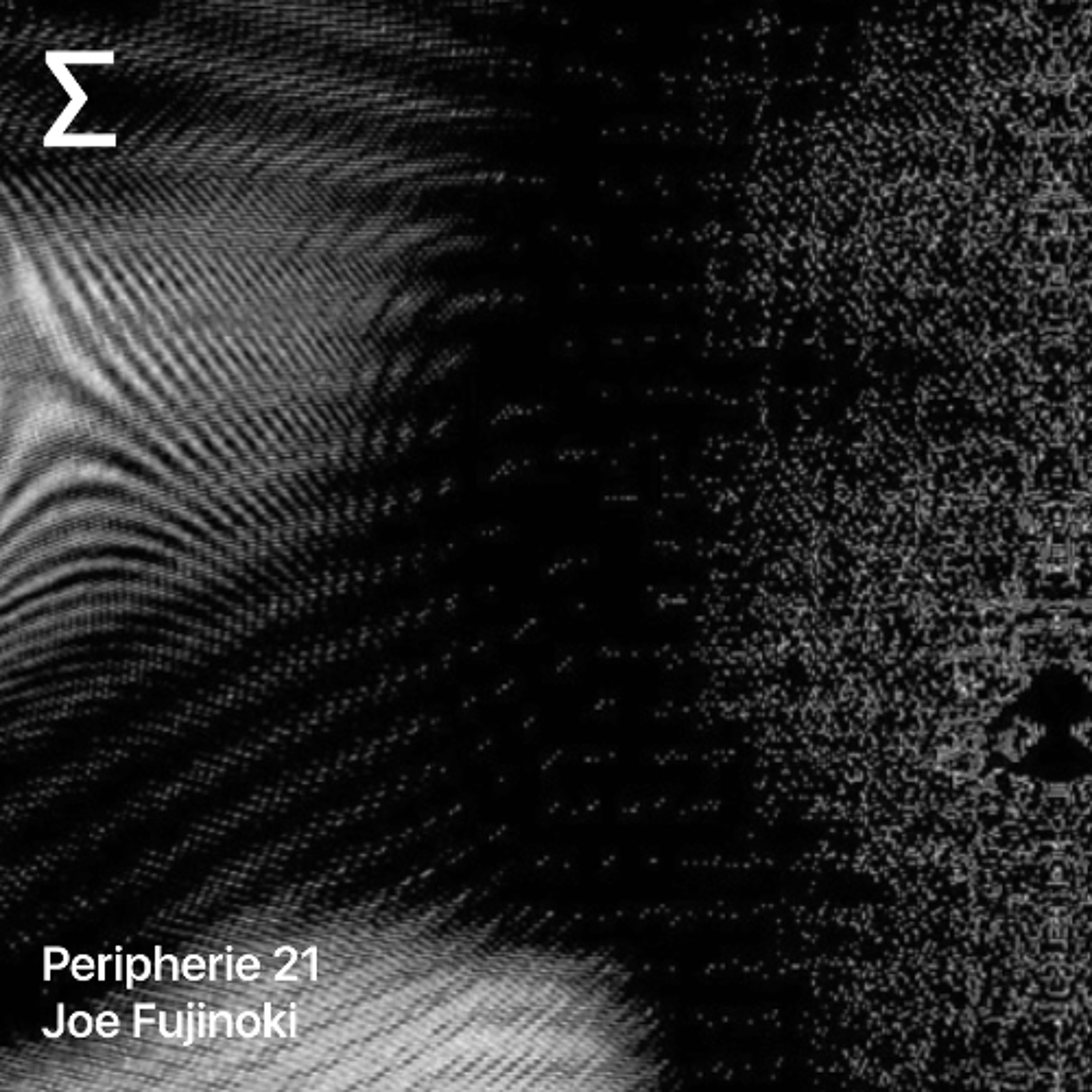 Peripherie 21 – Joe Fujinoki