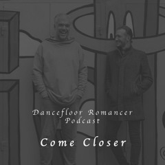 Dancefloor Romancer 102 - Come Closer
