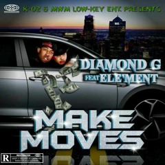 Diamond G feat. ELE'MENT - K-OZ Presents Make Moves