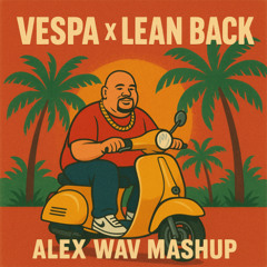 Vespa x Lean back (Alex Wav mashup)