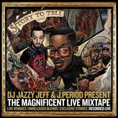 DJ Jazzy Jeff & J.PERIOD Present The Magnificent Live Mixtape [Recorded Live]