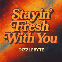 Stayin’ Fresh With You
