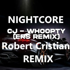 CJ - Whoopty (Robert Cristian & ERS Remix)Nightcore