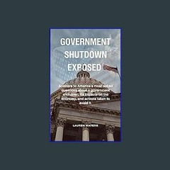 $${EBOOK} 💖 Government shutdown exposed : Answers to America's most-asked questions about a govern