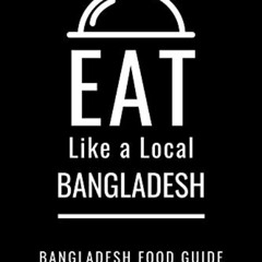 Get EPUB 📫 EAT LIKE A LOCAL- BANGLADESH: Bangladesh Food Guide by  Sofia Kamal &  Ea