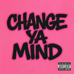 Change Ya Mind