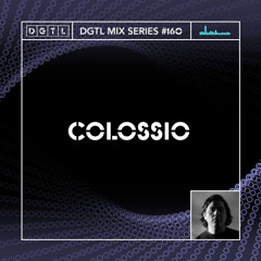 DGTL MIX SERIES #160 - COLOSSIO