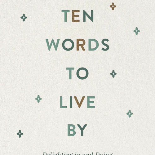 ePUB download Ten Words to Live By: Delighting in and Doing What God Commands