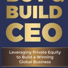 VIEW EBOOK 💙 Buy & Build CEO: Leveraging Private Equity to Build a Winning Global Bu