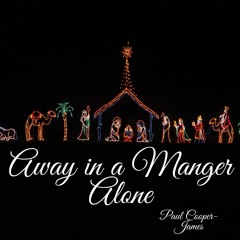 Away In A Manger Alone