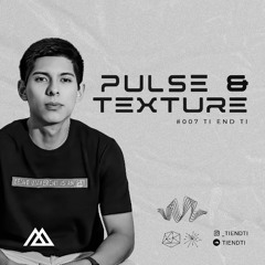 Pulse & Texture Radioshow #007 @ Ti End Ti