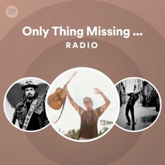 Only Thing Missing Was You Radio
