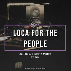 Loca For The People ( Julian B. & Kevin Miller Remix) - Mike Candys Vs. Sak Noel