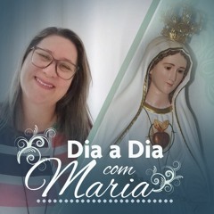 Maria nossa melhor amiga - Dia a Dia com Maria - 13 de Abril de 2021
