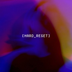 [HARD RESET]
