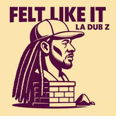 Felt Like It *Prod. By KasaiTheSlayer