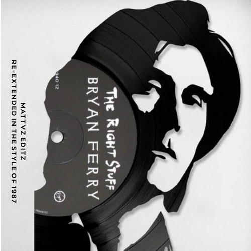 Bryan Ferry - The Right Stuff (MATTVZ EDITZ Re-Extended in the style of 1987)