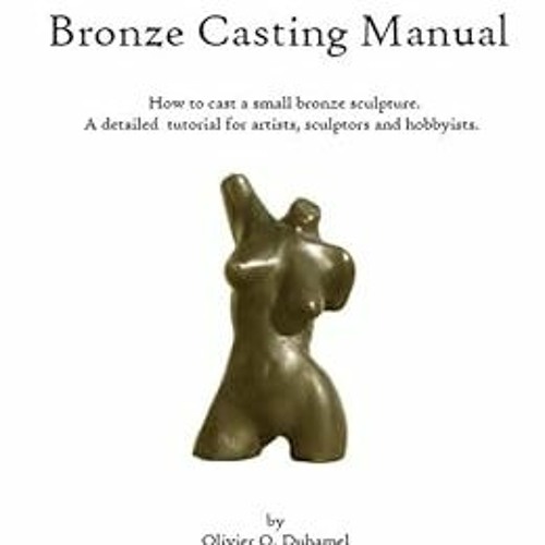 [Access] [EBOOK EPUB KINDLE PDF] Bronze Casting Manual by Olivier Duhamel 📝