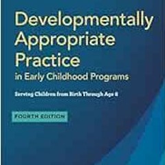 View [PDF EBOOK EPUB KINDLE] Developmentally Appropriate Practice in Early Childhood Programs Servin