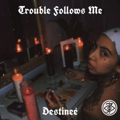 3. Trouble Follows Me