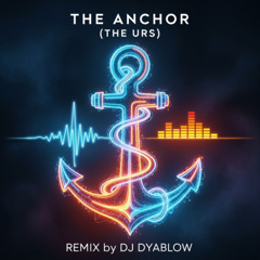 The Anchor (The Urs) - REMIX by DJ Dyablow