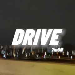 DRIVE / 7mON