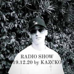 RADIO SHOW 19.12.20 - KAZCKÖ