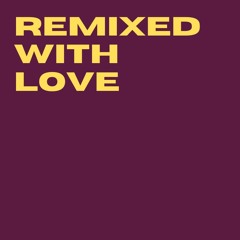 Remixed With Love