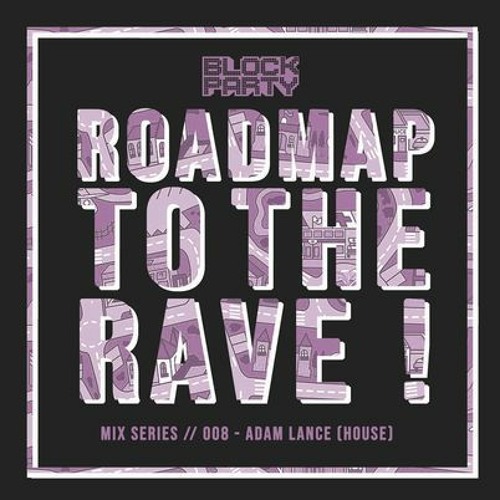 Block Party Roadmap To The Rave 008 | Adam Lance (House)