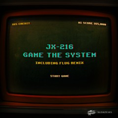JX-216 - Game The System (Flug Remix) Preview