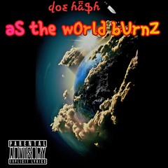 aS the wOrld bUrnZ